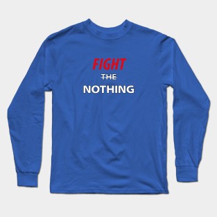 Fight The Nothing Long Sleeve T-Shirt